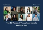 Top 10 Voices of Young Innovators to Watch in Asia